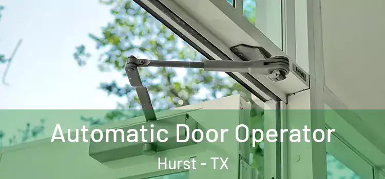 Automatic Door Operator Hurst - TX