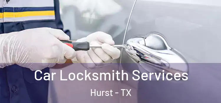Car Locksmith Services Hurst - TX