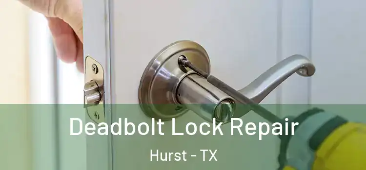 Deadbolt Lock Repair Hurst - TX