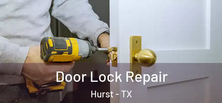 Door Lock Repair Hurst - TX