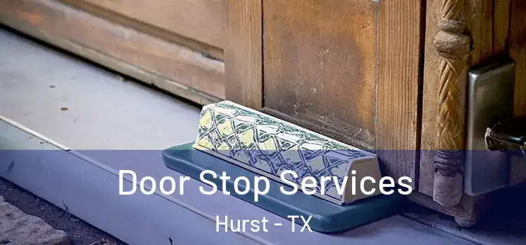 Door Stop Services Hurst - TX