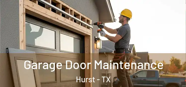 Garage Door Maintenance Hurst - TX